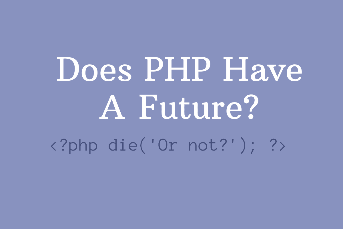 PHP, Nasibmu Kini..